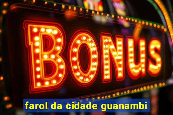 farol da cidade guanambi