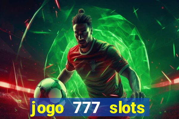 jogo 777 slots paga mesmo