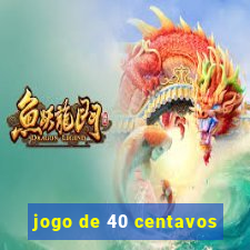 jogo de 40 centavos