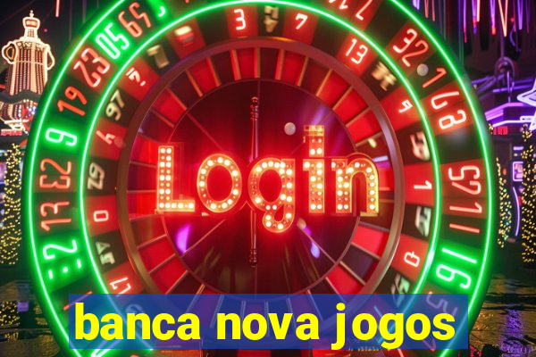 banca nova jogos