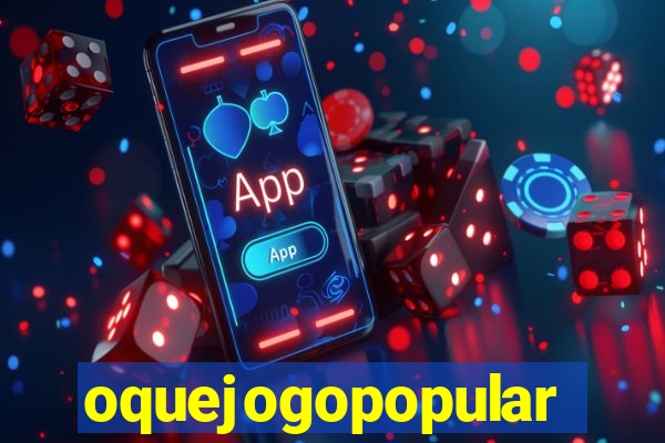 oquejogopopular