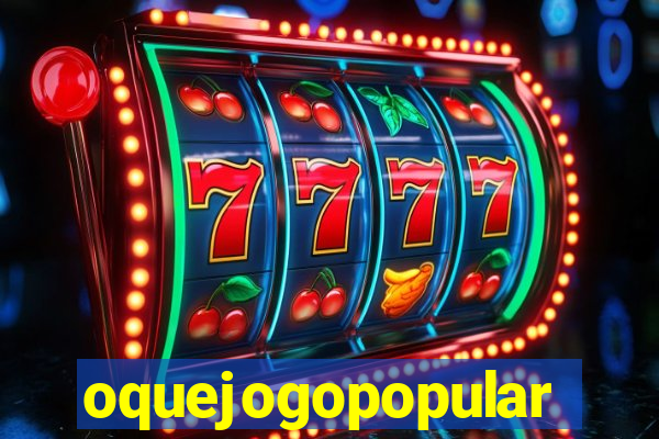 oquejogopopular