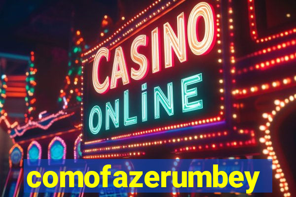 comofazerumbey