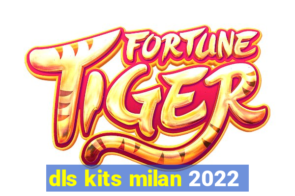 dls kits milan 2022