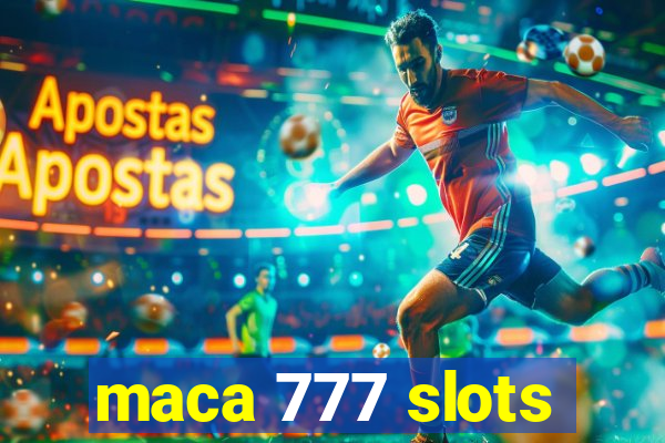 maca 777 slots