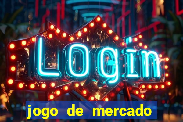 jogo de mercado dinheiro infinito