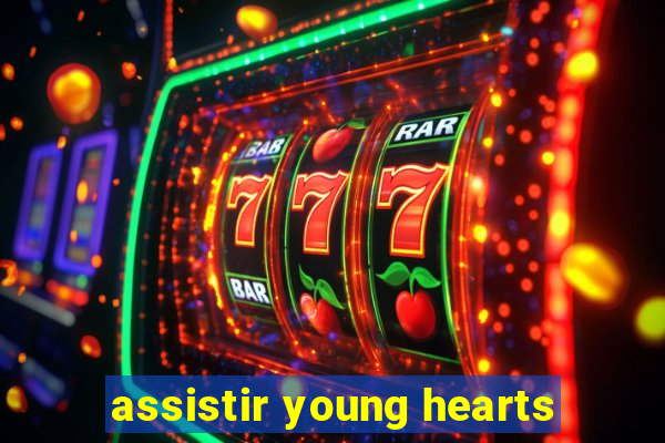 assistir young hearts