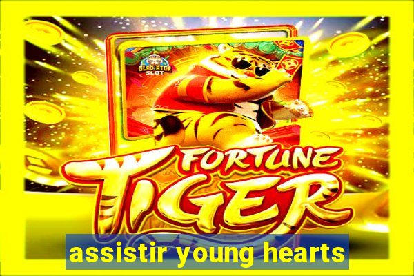 assistir young hearts