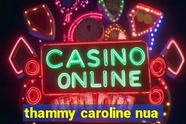 thammy caroline nua