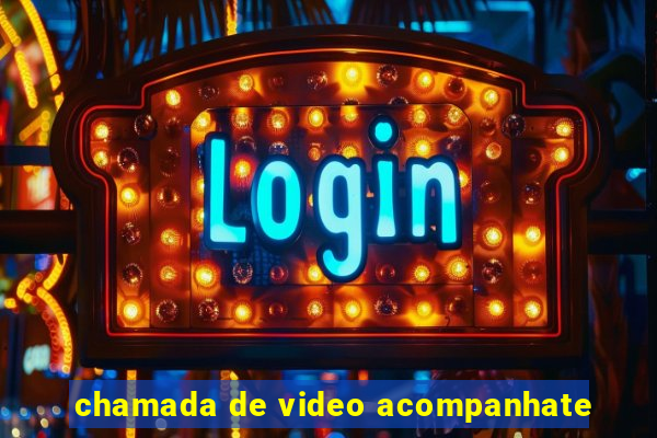 chamada de video acompanhate