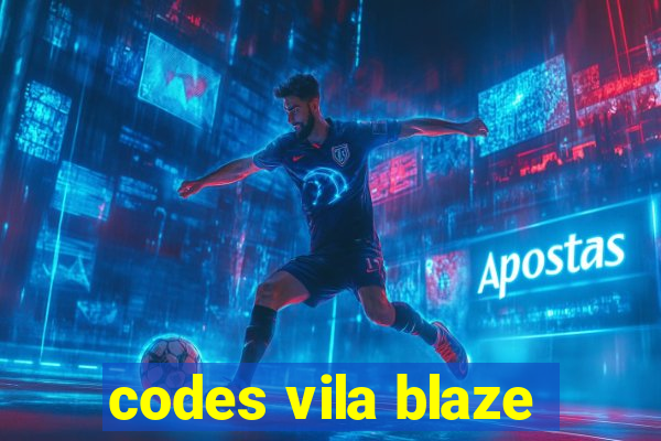 codes vila blaze