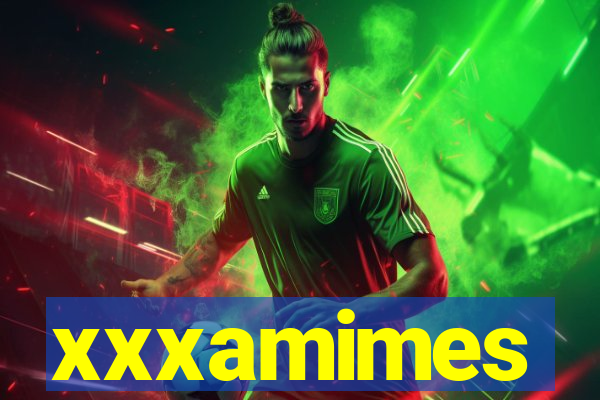 xxxamimes