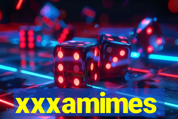 xxxamimes