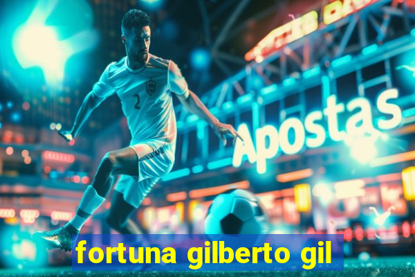 fortuna gilberto gil