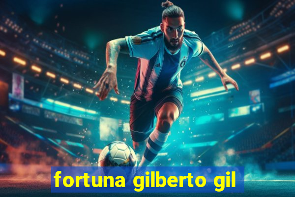 fortuna gilberto gil