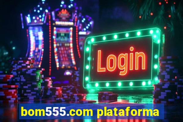 bom555.com plataforma
