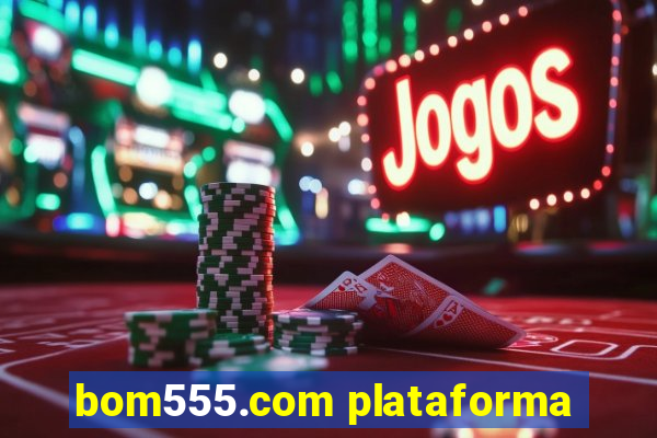 bom555.com plataforma