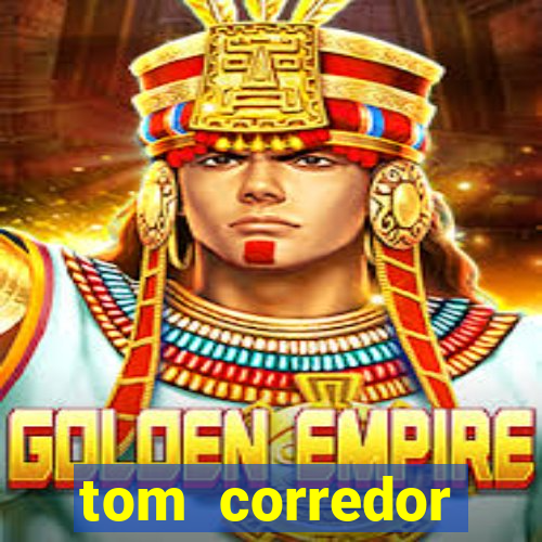 tom corredor dinheiro infinito