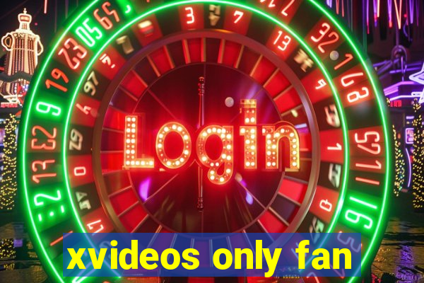xvideos only fan
