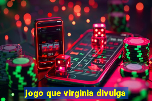 jogo que virginia divulga