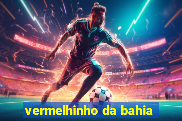 vermelhinho da bahia