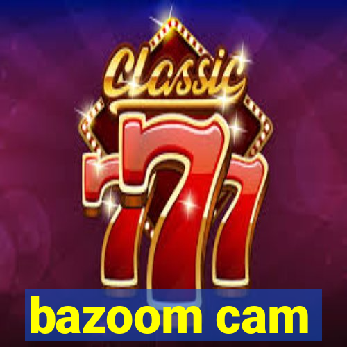 bazoom cam
