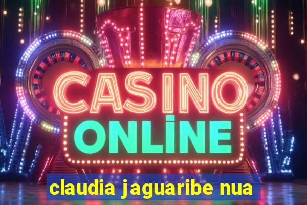 claudia jaguaribe nua