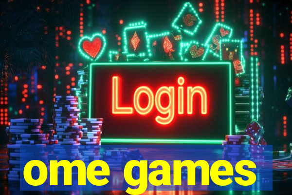ome games
