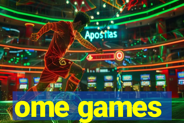 ome games