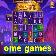 ome games