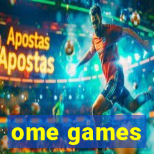 ome games
