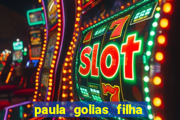paula golias filha de ronald golias