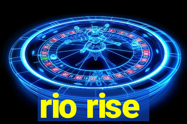 rio rise