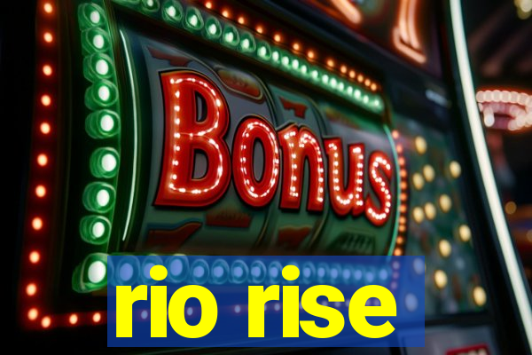 rio rise
