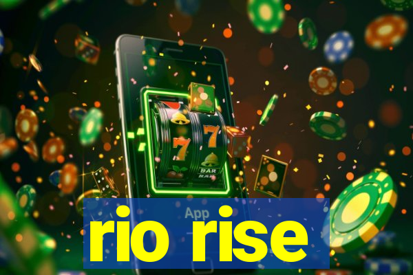 rio rise