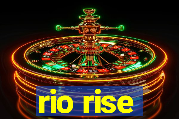 rio rise