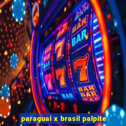 paraguai x brasil palpite