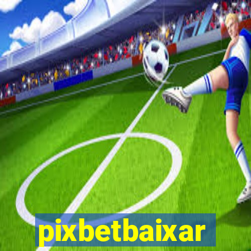 pixbetbaixar
