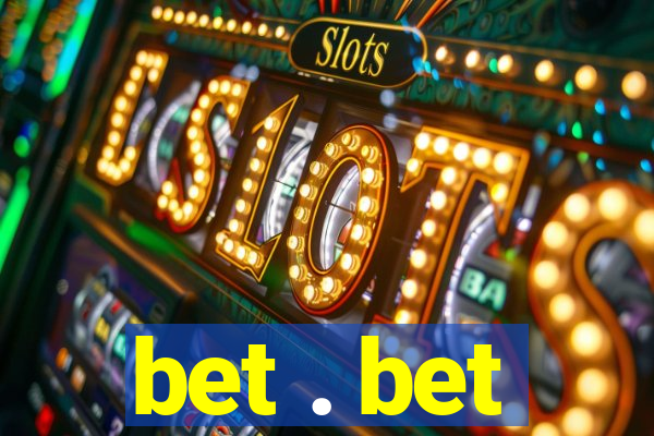 bet . bet