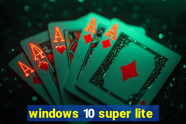 windows 10 super lite