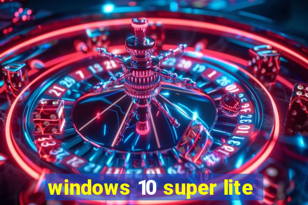 windows 10 super lite