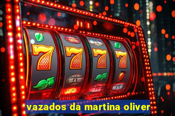 vazados da martina oliver