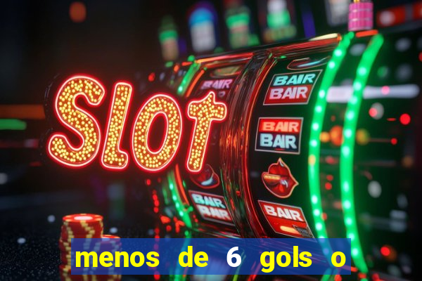 menos de 6 gols o que significa
