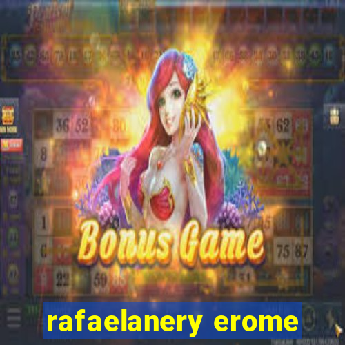 rafaelanery erome