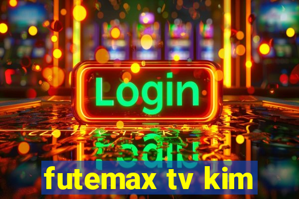 futemax tv kim
