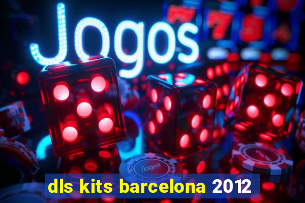 dls kits barcelona 2012