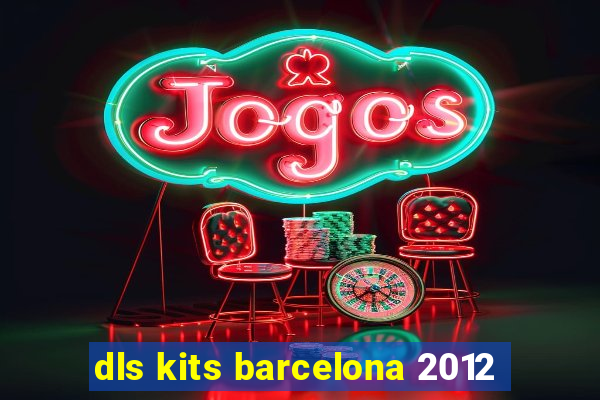 dls kits barcelona 2012
