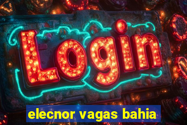 elecnor vagas bahia