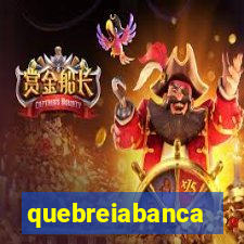 quebreiabanca