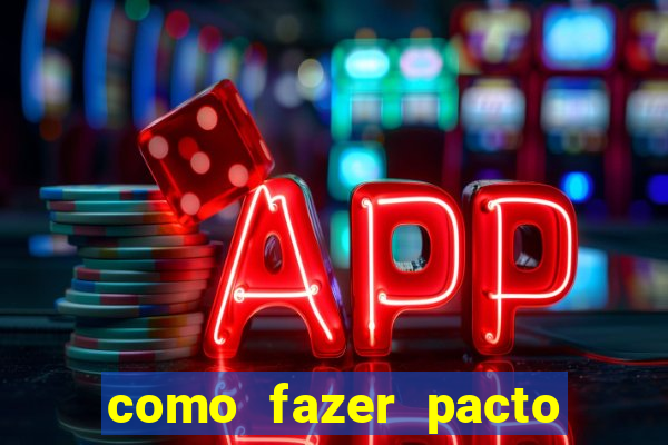 como fazer pacto da riqueza
